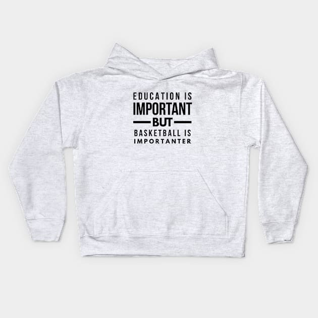 Education is important but basketball is importanter Kids Hoodie by Art Cube